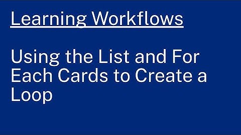 Learning Workflows: Using the List and For Each Cards to Create a Loop