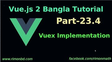 Vue.js 2 Bangla Tutorial #23.4: vuex implementation