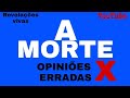 ONDE VAMOS DEPOIS DA MORTE? Ideias erradas sobre onde vamos depois da Morte.