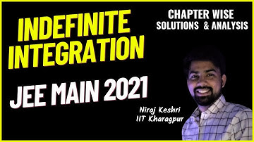 JEE Main 2021 | Indefinite Integration | Chapter Wise PYQ Solutions Maths | Niraj Keshri | IIT KGP
