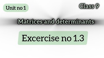 unit 1 exercise 1.3 class 9 matrices and determinants