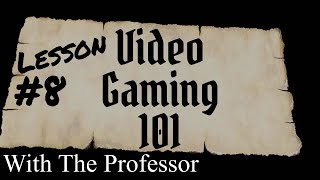 Lesson 8 - Video Gaming 101 with The Professor