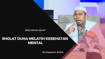 Sholat Duha Melatih Kesehatan Mental -Dr.Hasanul Arifin-Bincang Sehat
