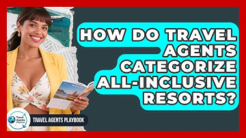 How Do Travel Agents Categorize All-inclusive Resorts? - Travel Agents Playbook