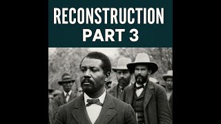 Reconstruction: America After the Civil War – Part 3 | Full Episode