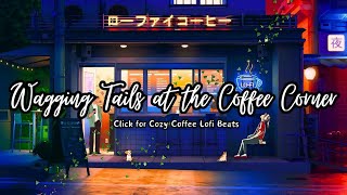 Wagging Tails At The Coffee Corner ~ Cozy Cafe Shop ☕| Lofi Jazz Radio 🎧| Lo fi Hip Hop Mix Beats