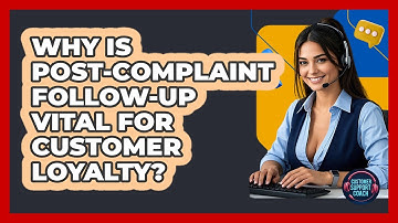 Why Is Post-complaint Follow-up Vital For Customer Loyalty? - Customer Support Coach