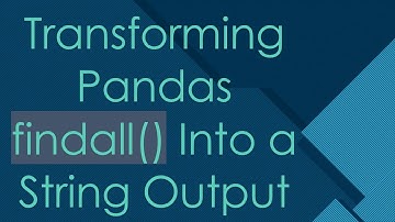 Transforming Pandas findall() Into a String Output
