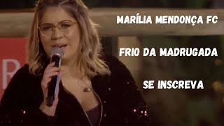 MARÍLIA MENDONÇA FC - Frio Da Madrugada (Live lado B)