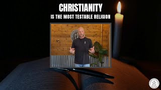 CHRISTIANITY IS THE MOST TESTABLE RELIGION