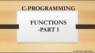 FUNCTIONS IN C PROGRAMMING –PART 1