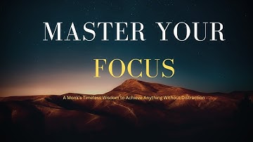 Master Your Focus: A Monk’s Timeless Wisdom to Achieve Anything Without Distraction