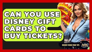 Can You Use Disney Gift Cards To Buy Tickets? - Insider Theme Park Tips