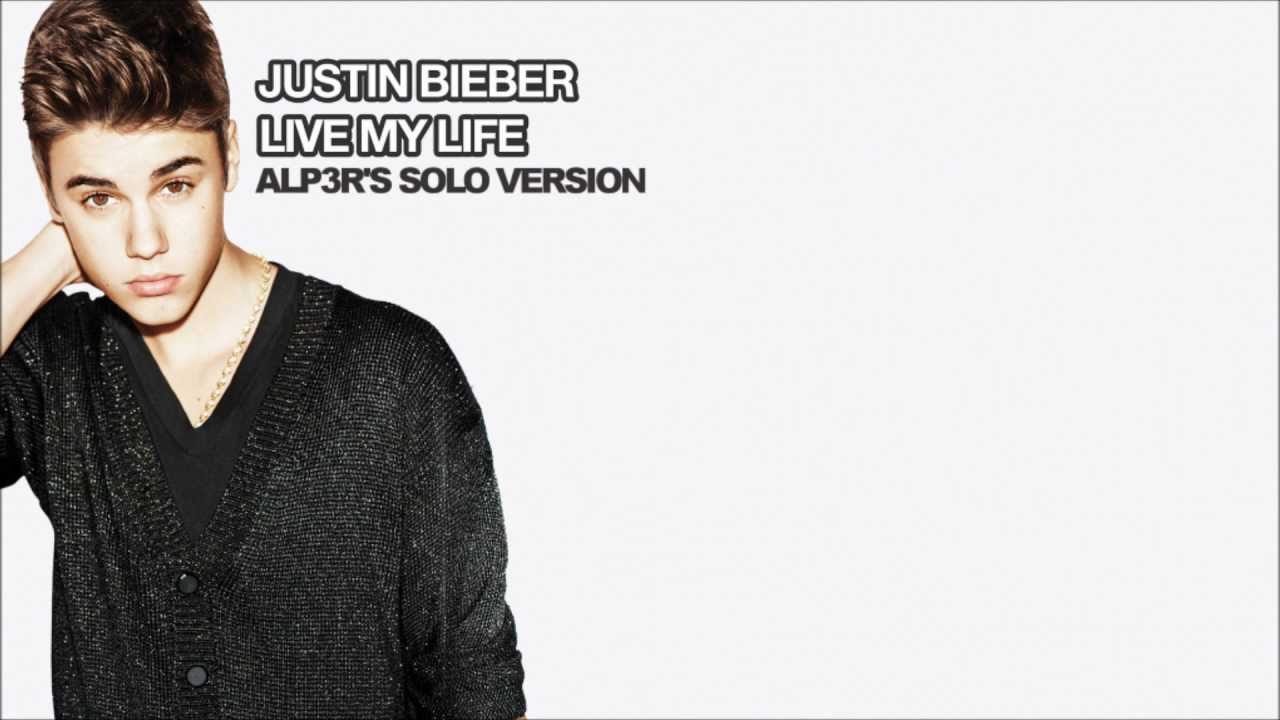 Justin Bieber - Live My Life (ALP3R's Solo Version) - Single + Lyrics
