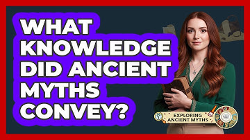 What Knowledge Did Ancient Myths Convey?