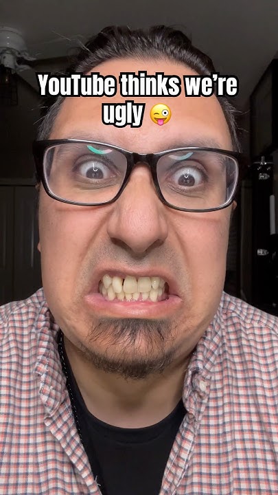 YouTube thinks we’re UGLY - YouTube