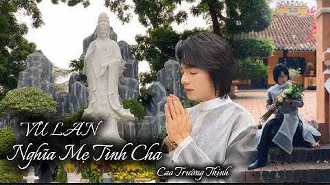 VU LAN NGHĨA MẸ TÌNH CHA | Cao Trường Thịnh - Rằm Vu Lan Con Khấn Chư Phật 10 Phương [ MV Official