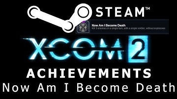 How to: XCOM 2 Steam Achievement - Now Am I Become Death