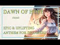 Dawn of Hope - Epic & Uplifting Anthem for Dreamers