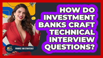 How Do Investment Banks Craft Technical Interview Questions? - Finance Job Strategist
