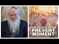 How to stay in the present moment