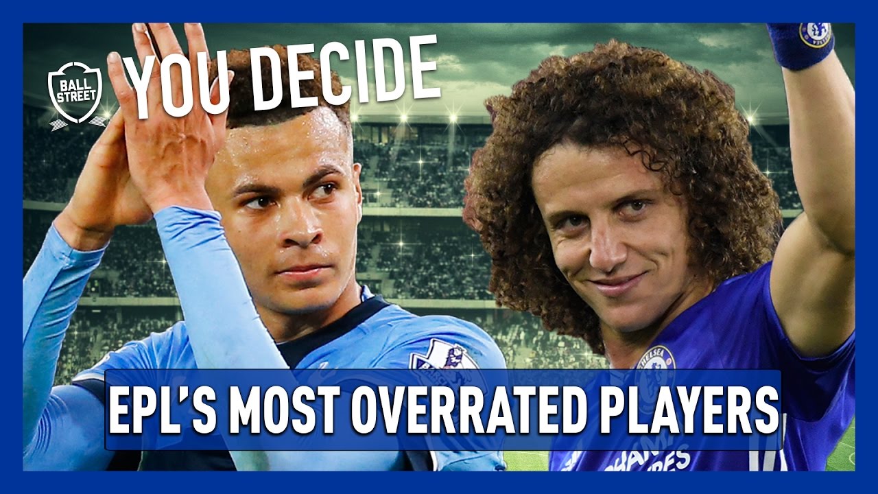 MOST OVERRATED PLAYER IN THE PREMIER LEAGUE YOU DECIDE YouTube