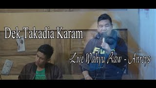 LIVE RODYS PRODUCTION #02 - DEK TAKADIA KARAM - WAHYU RAW