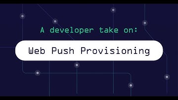 Web Push Provisioning: What it means for developers