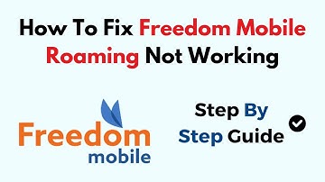 How To Fix Freedom Mobile Roaming Not Working