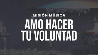 Amo Hacer Tu Voluntad (En Vivo) - MiSion Música