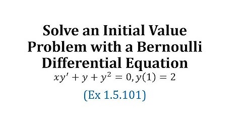 (Ex 1.5.101) Solve an Initial Value Problem with a Bernoulli Differential Equation