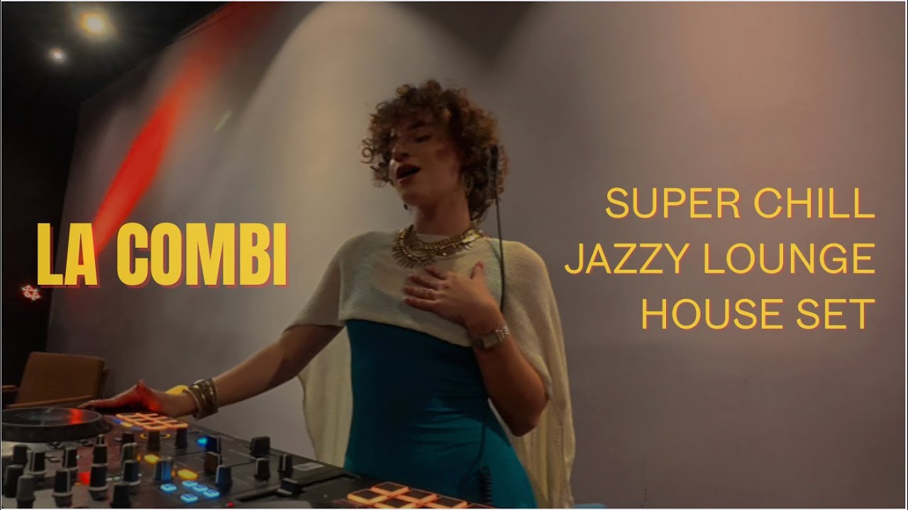 SUPER CHILL JAZZY LOUNGE HOUSE SET - LA COMBI