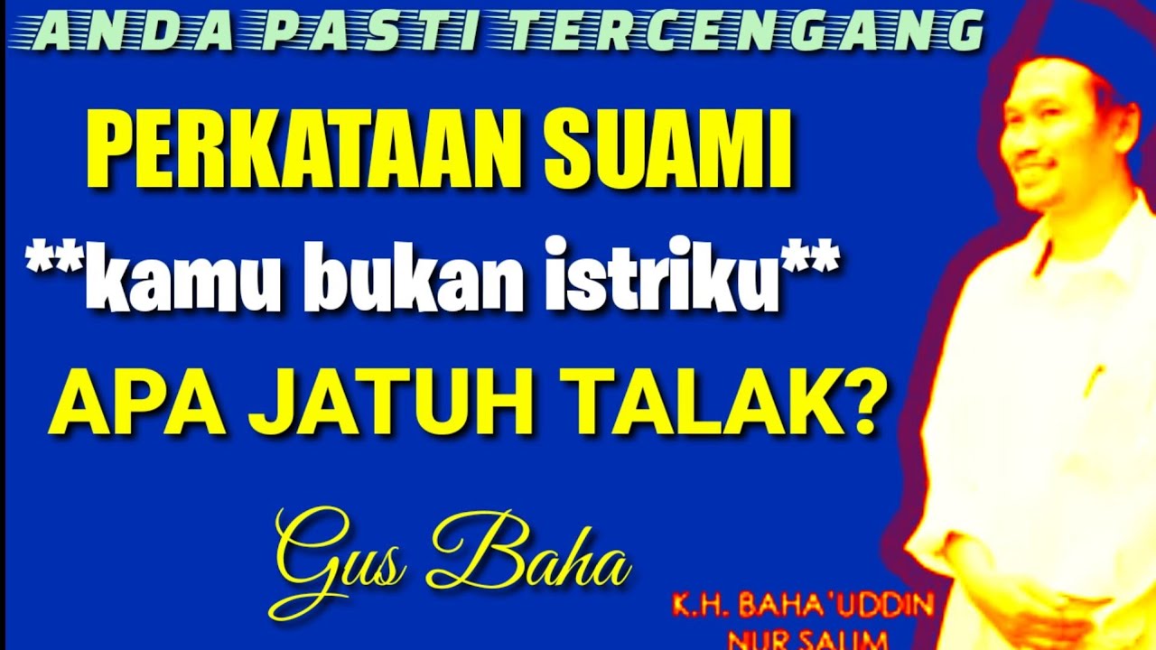 PERKATAAN SUAMI ~KAMU BUKAN ISTRIKU ...APA JATUH TALAK? GUS BAHA MENJAWAB