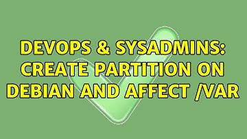 DevOps & SysAdmins: Create partition on Debian and affect /var