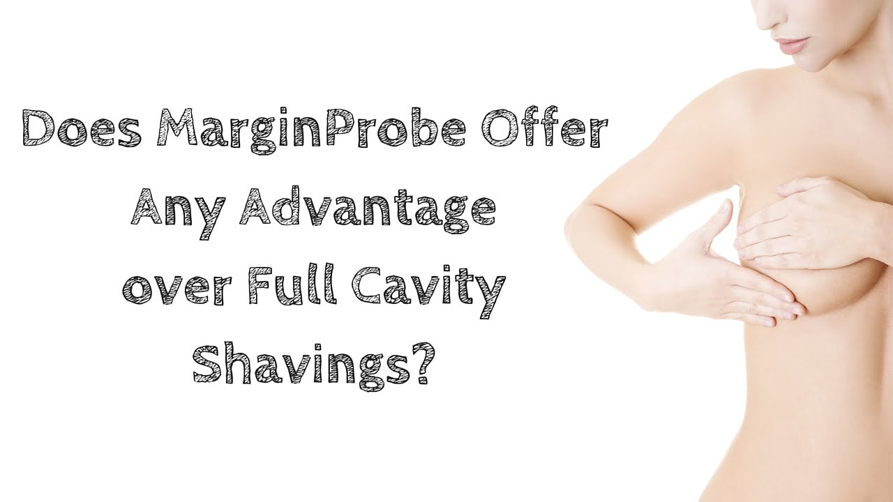 Does MarginProbe Offer Any Advantage over Full Cavity Shavings?