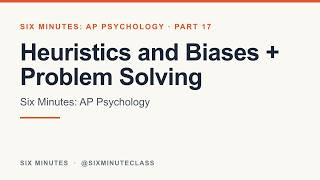 Heuristics and Biases and Problem Solving | Six Minutes: AP Psychology, Part 17