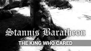Stannis Baratheon - The King Who Cared
