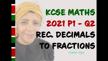 KCSE MATHEMATICS EXAM PAPER 2021 PAPER 1 QUESTION 2 - HOW TO CONVERT RECURRING DECIMALS TO FRACTIONS