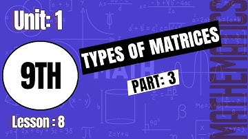 Matrices and Determinants| Types of matrices Lesson 8(Part-3)|Math (Class 9)- Chapter 1 #mathematics