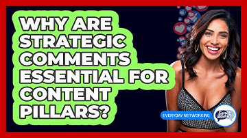 Why Are Strategic Comments Essential For Content Pillars? - Everyday-Networking