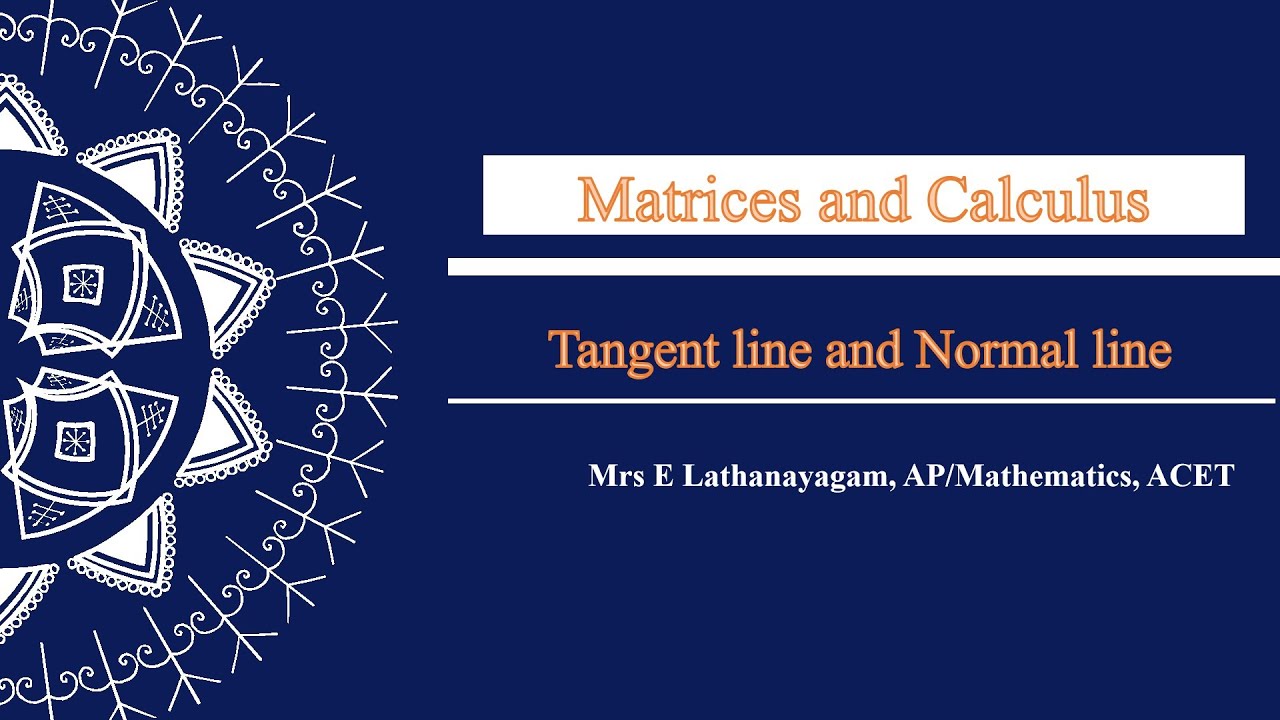 Matrices and Calculus Tangent line and Normal line by Mrs E