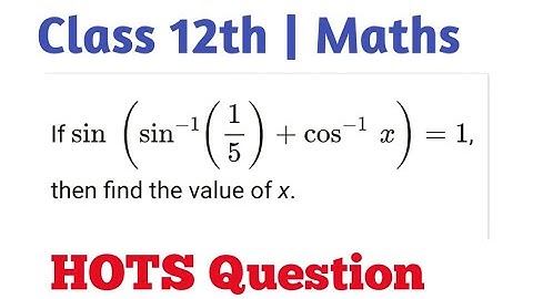 If sin (sin^(−1)(1/5)+cos^(−1) x)=1, then find the value of x.