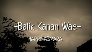 HAPPY ASMARA - BALIK KANAN WAE (LIRIK)
