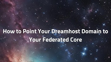 How to Point Your Dreamhost Domain to Your Federated Core