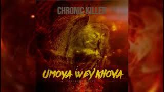 Chronic Killer- Umoya Wey'Khova(Insimbi Mix)