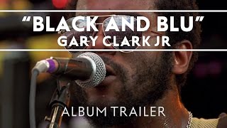 gary clark jr blak and blu album trailer