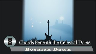 Chords Beneath the Celestial Dome /Bosnian Dawn/