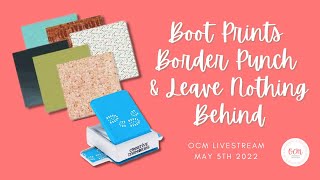 OCM Live! May 5/22 | Playing with CM&#39;s Boot Prints Border Punch and Leave Nothing Behind Collection!