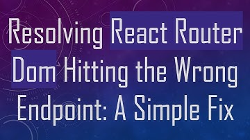 Resolving React Router Dom Hitting the Wrong Endpoint: A Simple Fix