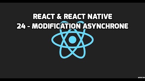 Formation React & React Native - 24 - Modification asynchrone du state